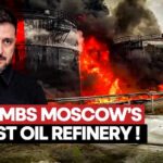 Moscow's Biggest Oil Refinery Bombed! Zelenskyy's Revenge Attack Burns Russia, Shocking Visuals