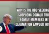 Why Is the BBC Seeking to Subpoena Donald Trump Family Members in the Defamation Lawsuit Now?